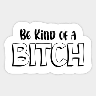 Be Kind Of A Bitch Funny Quote Gift Sticker